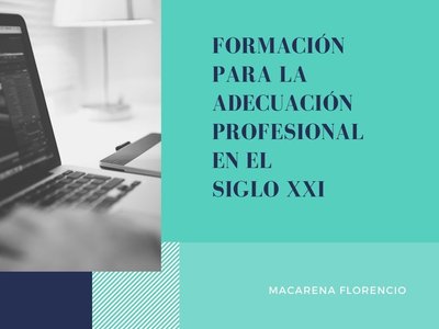 Formaci�n para la adecuaci�n profesional en el siglo XXI