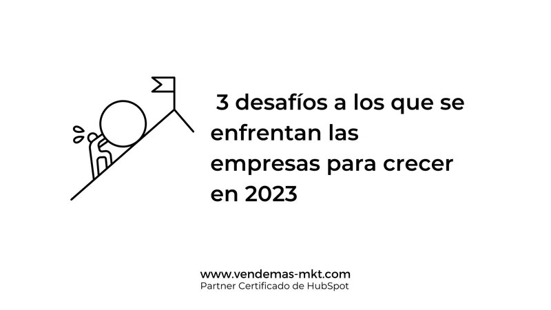 3 desaf�os a los que se enfrentan las empresas para crecer en 2023