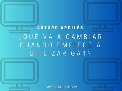 �Qu� va a cambiar cuando se empiece a utilizar GA4?