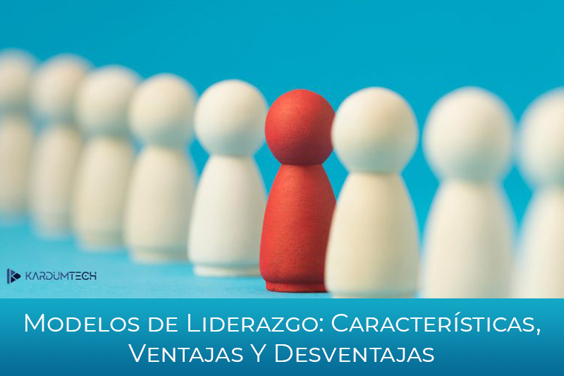 Modelos de Liderazgo: Caracter�sticas,  Ventajas y Desventajas