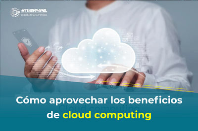 C�mo aprovechar los beneficios de cloud computing