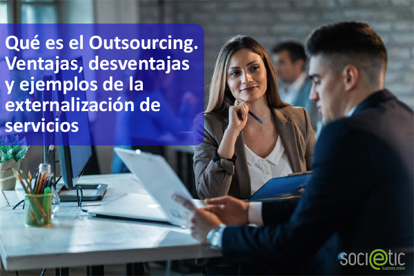 Qu� es el Outsourcing. Ventajas, desventajas y ejemplos de la externalizaci�n de servicios