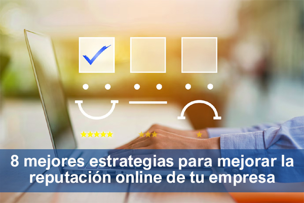 8 mejores estrategias para mejorar la reputaci�n online de tu empresa en internet