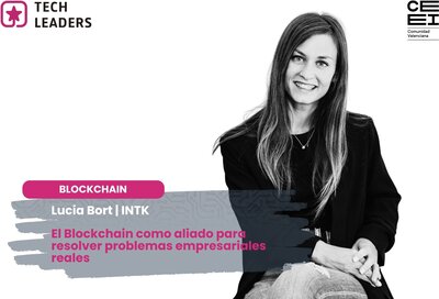 Luc�a Bort (INTK): "Blockchain ya no es una promesa tecnol�gica: resuelve problemas muy concretos relacionados con la confianza"