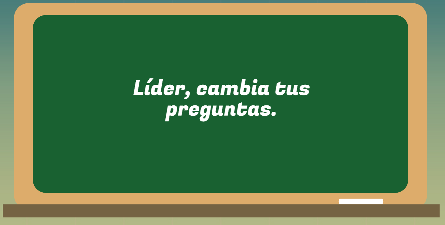 L�der, cambia tus preguntas