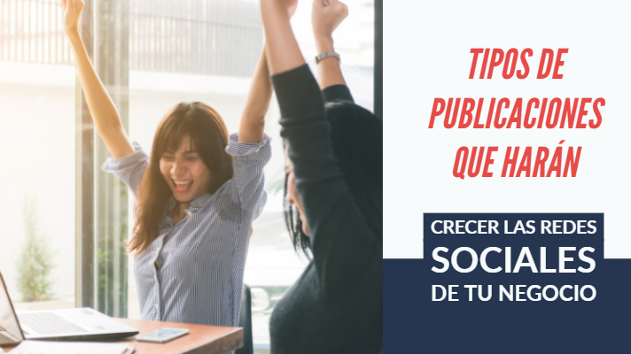 Tipos de publicaciones que har�n crecer las redes sociales de tu negocio