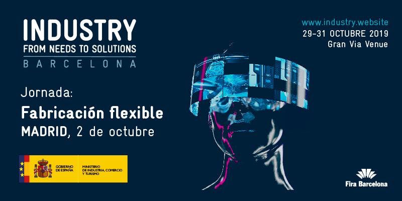 Fabricaci�n Flexible. Evento de Industry. From Needs to Solutions
