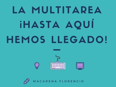 La multitarea �Hasta aqu� hemos llegado!
